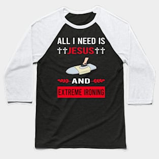 I Need Jesus And Extreme Ironing Baseball T-Shirt